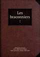 Les braconniers :, Offenbach, Jacques, 1819-1880,Chivot, Henri, 1830-1897,Duru, Alfred, 1829-1889 