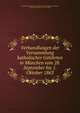 Verhandlungen der Versammlung katholischer Gelehrten in Munchen vom 28. September bis 1. Oktober 1863, Versammlung katholischer Gelehrten (1863 : M?nchen),D?llinger, Johann Joseph Ignaz von, 1799-1890 