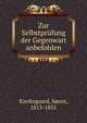 Zur Selbstprufung der Gegenwart anbefohlen, Kierkegaard, S?ren, 1813-1855 