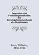 Programm und Forschungsmethoden der Entwickelungsmechanik der Organismen, Roux, Wilhelm, 1850-1924 