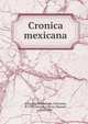 Cronica mexicana, Alvarado Tezoz?moc, Fernando, fl. 1598,Orozco y Berra, Manuel, 1816-1881 