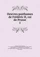 Oeuvres posthumes de Frederic II, roi de Prusse, Frederick II, King of Prussia, 1712-1786,John Adams Library (Boston Public Library) BRL,Alembert, Jean Le Rond d', 1717-1783,Voltaire, 1694-1778,Argens, Jean-Baptiste de Boyer, marquis d', 1704-1771,Adams, John, 1735-1826, former owner 