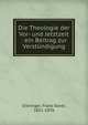 Die Theologie der Vor- und Jetztzeit : ein Beitrag zur Verst?ndigung, Dieringer, Franz Xaver, 1811-1876 
