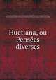 Huetiana, ou Pense?es diverses, Huet, Pierre Danile, Bp., 1630-1721. [from old catalog],Olivet, Pierre Joseph d', 1682-1768, [from old catalog] ed,Pre-1801 Imprint Collection (Library of Congress) DLC [from old catalog] 