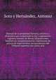 Manual de la propiedad literaria, arti?stica y drama?tica que comprende la ley y reglamento vigentes, tratado de Berna, disposiciones legislativas complementarias, reglamento de polici?a de especta?culos, jurisprudencia del Tribunal supremo con notas acla, Soto y Herna?ndez, Antonio 