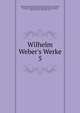 Wilhelm Weber's Werke, Weber, Wilhelm Eduard, 1804-1891,Weber, Ernst Heinrich, 1795-1878,Weber, Eduard Friedrich Wilhelm, 1806-1871,Voigt, Woldemar, 1850-1919,Riecke, E. (Eduard), b. 1845,Weber, Heinrich, 1839-,Merkel, Friedrich Siegmund, 1845-1919,Fischer, O. (Otto), 1861 