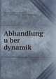 Abhandlung u?ber dynamik, Alembert, Jean Le Rond d', 1717-1783,Dynamics. [from old catalog] 