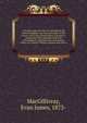 A treatise upon the law of copyright in the United Kingdom and the Dominions of the Crown, and in the United States of America : containing a full appendix of all acts of Parliament, International conventions, Orders in Council, Treasury minute and A, MacGillivray, Evan James, 1873- 