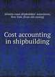 Cost accounting in shipbuilding, Atlantic coast shipbuilders' association, New York. [from old catalog] 
