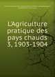 L`Agriculture pratique des pays chauds. 3, 1903-1904, France. Ministre des colonies,Socit d'ditions geographiques, maritimes et coloniales 
