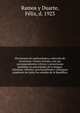 Diccionario de mejicanismos; coleccio?n de locuciones i frases viciosas, con sus correspondientes cri?ticas i correcciones fundadas en autoridades de la lengua; ma?ximas, refranes, provincialismos i remoques populares de todos los estados de la Repu?, Ramos y Duarte, Fe?liz, d. 1923 