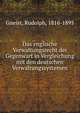 Das englische Verwaltungsrecht der Gegenwart in Vergleichung mit den deutschen Verwaltungssystemen, Gneist, Rudolph, 1816-1895 