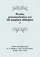 Etudes grammaticales sur les langues celtiques. 1, Arbois de Jubainville, H. d' (Henry), 1827-1910,Ernault, Emile, 1852-1938 