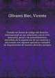Tratado en forma de co?digo del derecho internacional en sus relaciones con el civil, mercantil, penal y de procedimientos, precedido de la exposicion de sus motivos y adicionado con algunos ape?ndices tomados de disposiciones de nuestro derecho, jurispru, Olivares Biec, Vicente 