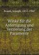 Winke fur die Anfertigung und Verzierung der Paramente, Braun, Joseph, 1857-1947 