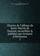 Chartes de l'abbaye de Saint-Martin de Tournai, recueillies & publi?es par Armand d'Herbomez, Tournai, Belgium. Saint Martin (Benedictine abbey),Herbomez, Armand August d', 1852-1910 