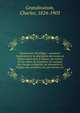 Dictionnaire h?raldique : contenant l'explication et la description des termes et figures usit?s dans le blason, des notices sur les ordres de chevalerie, les marques des charges et dignit?s, les ornements et l'origine des armoiries, les rois d'armes, Grandmaison, Charles, 1824-1903 