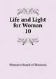 Life and Light for Woman. 10, Woman's Board of Missions 