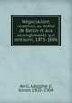 Ne?gociations relatives au traite? de Berlin et aux arrangements qui ont suivi, 1875-1886, Avril, Adolphe d', baron, 1822-1904 
