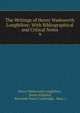The Writings of Henry Wadsworth Longfellow: With Bibliographical and Critical Notes, Henry Wadsworth Longfellow 