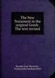 The New Testament in the original Greek: The text revised, Westcott Brooke Foss 