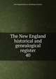 The New England historical and genealogical register, New England historic genealogical society 
