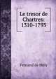 Le tresor de Chartres: 1310-1793, Fernand de Mely 