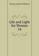Life and Light for Woman. 16, Woman's Board of Missions 