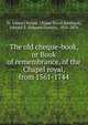 The old cheque-book, or Book of remembrance, of the Chapel royal, from 1561-1744, St. James's Palace. Chapel Royal,Rimbault, Edward F. (Edward Francis), 1816-1876 