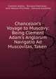 Chancellor's Voyage to Muscovy: Being Clement Adam's Anglorum Navigatio Ad Muscovitas, Taken ., Clement Adams , Richard Chancellor , John Watson M'Crindle , Edmund Goldsmid 