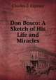 Don Bosco: A Sketch of His Life and Miracles, Charles d' Espiney 