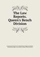 The Law Reports. Queen's Bench Division, Incorporated Council of Law Reporting for England and Wales, Great Britain. High Court of Justice. Queen's Bench Division 
