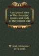 A scriptural view of the character, causes, and ends of the present war, M'Leod, Alexander, 1774-1833 