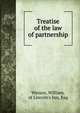 Treatise of the law of partnership, Watson, William, of Lincoln's Inn, Esq 
