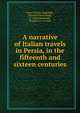 A narrative of Italian travels in Persia, in the fifteenth and sixteen centuries, Grey, Charles,Angiolelli, Giovanni Maria degli, b. 1450,Alessnndri, Vincentio d' 16 cent 