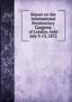 Report on the International Penitentiary Congress of London, held July 3-13, 1872, United States. Commissioner to International Prison Congress (1st : 1872 : London, England),American Correctional Association. Proceedings of the ... Annual Congress of Correction,International Penal and Prison Congress (1st : 1872 : London, England) 