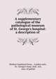 A supplementary catalogue of the pathological museum of St. George's hospital: a description of ., Herbert Isambard Owen , London univ, St . George's hosp. med . sch, mus. of pathol 