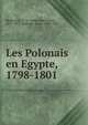 Les Polonais en Egypte, 1798-1801, Skakowski, A. M. (Adam Mieczysaw), 1877-1951,Zajaczek, J?zef, 1752-1826 