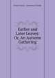 Earlier and Later Leaves: Or, An Autumn Gathering., Francis Davis , Columban O'Grady 