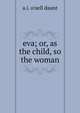 eva; or, as the child, so the woman, a.i. o'nell daunt 