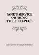 JANE'S SERVICE OR TRING TO BE HELPFUL, jane's service or trying to be helpful 