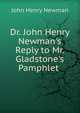 Dr. John Henry Newman's Reply to Mr. Gladstone's Pamphlet ., Newman, John Henry, 1801-1890 