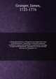 A Biographical history of England, from Egbert the Great to the Revolution : consisting of characters disposed in different classes, and adapted to a methodical catalogue of engraved British heads ; intended as an essay towards reducing our biography, Granger, James, 1723-1776 