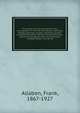 The ancestry of Leander Howard Crall : monographs on the Crall, Haff, Beatty, Ashfordby, Billesby, Heneage, Langton, Quadring, Sandon, Fulnetby, Newcomen, Wolley, Cracroft, Gascoigne, Skipwith, Plantagenet, Meet, Van Ysselsteyn, Middagh, Bergen, and, Allaben, Frank, 1867-1927 