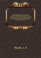 Joint stock companies' manual, for the use of shareholders, directors and officers of companies, and the general public; containing practical information as to the steps to be taken and the proofs to be furnished in applying for a charter of incorpor, Warde, J. D 