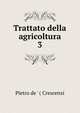 Trattato della agricoltura. 3, Pietro de ' ( Crescenzi 