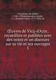?uvres de Vicq-d'Azyr, recueillies et publie?es avec des notes et un discours sur sa vie et ses ouvrages, Vicq-d'Azyr, M. (Felix), 1748-1794,Moreau de la Sarthe, J. L. (Jacques Louis), 1771-1826, ed 