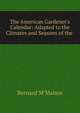 The American Gardener's Calendar: Adapted to the Climates and Seasons of the ., Bernard M'Mahon 