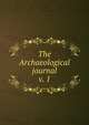 The Archaeological journal, British Archaeological Association. Central Committee,Archaeological Institute of Great Britain and Ireland. Central Committee,Royal Archaeological Institute of Great Britain and Ireland. Central Committee,Royal Archaeological Institute of Great Brit 