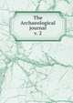 The Archaeological journal, British Archaeological Association. Central Committee,Archaeological Institute of Great Britain and Ireland. Central Committee,Royal Archaeological Institute of Great Britain and Ireland. Central Committee,Royal Archaeological Institute of Great Brit 
